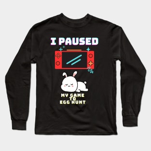 I Paused My Game To Egg Hunt Long Sleeve T-Shirt